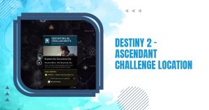 Destiny 2 – Ascendant Challenge Location
