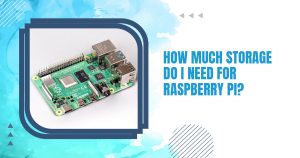 How Much Storage Do I Need For Raspberry Pi