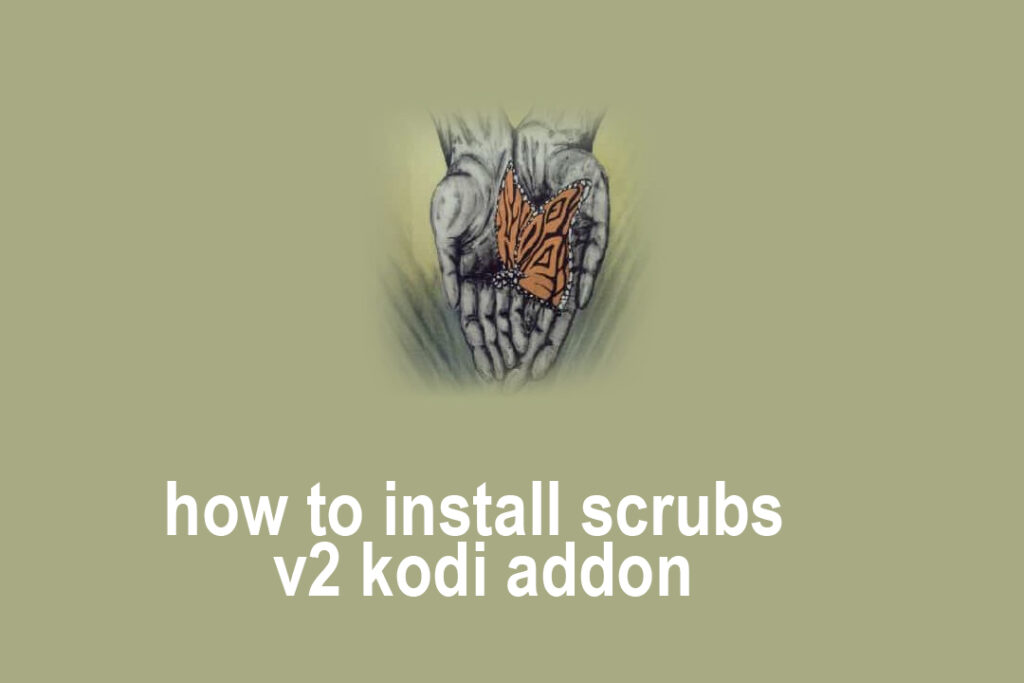 Scrubs V2 Kodi Addon With Install Instructions