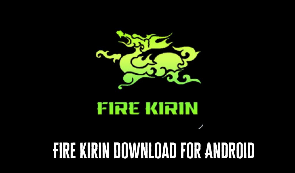 Fire Kirin Download for Android 2022