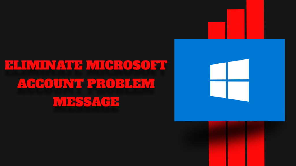 Eliminate Microsoft Account Problem Message