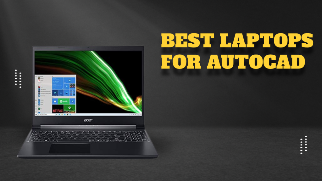 5 Best Laptops for AutoCAD 2022