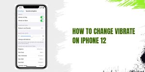 How To Change Vibrate On iPhone 12