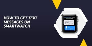 How To Get Text Messages On Smartwatch