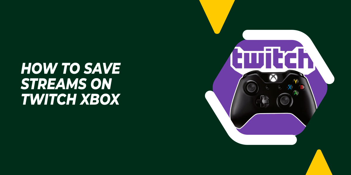 How To Save Streams On Twitch Xbox