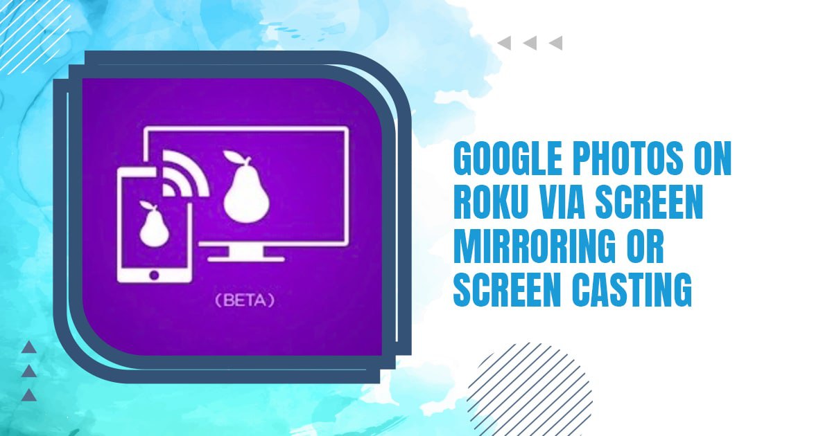 Google Photos On Roku VIA Screen Mirroring Or Screen Casting