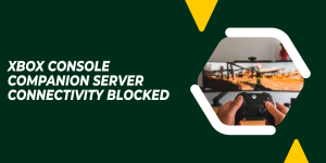 xbox console companion server connectivity blocked