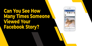 Can You See How Many Times Someone Viewed Your Facebook Story?