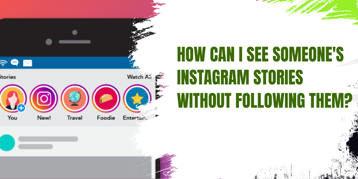 How Can I See Someone's Instagram Stories Without Following Them?